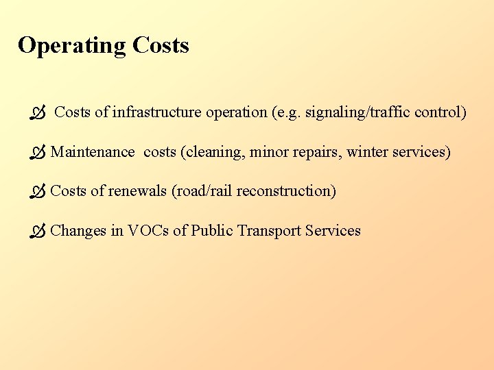 Operating Costs of infrastructure operation (e. g. signaling/traffic control) Maintenance costs (cleaning, minor repairs,