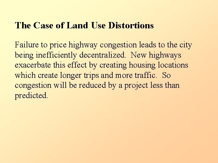 The Case of Land Use Distortions Failure to price highway congestion leads to the