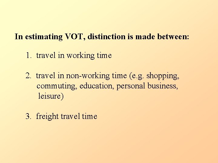 In estimating VOT, distinction is made between: 1. travel in working time 2. travel