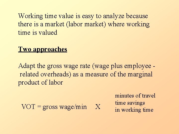 Working time value is easy to analyze because there is a market (labor market)