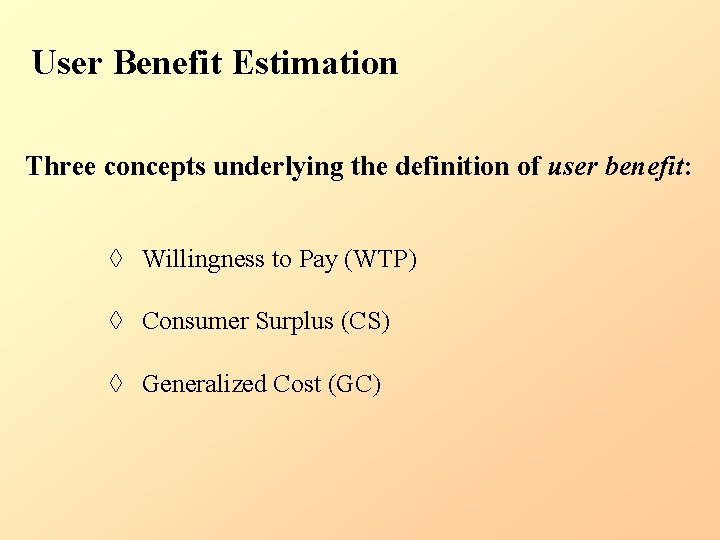 User Benefit Estimation Three concepts underlying the definition of user benefit: ◊ Willingness to