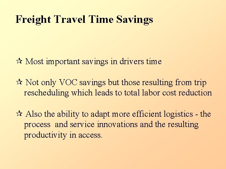 Freight Travel Time Savings Most important savings in drivers time Not only VOC savings