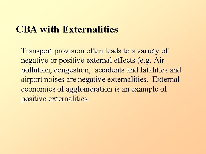 CBA with Externalities Transport provision often leads to a variety of negative or positive