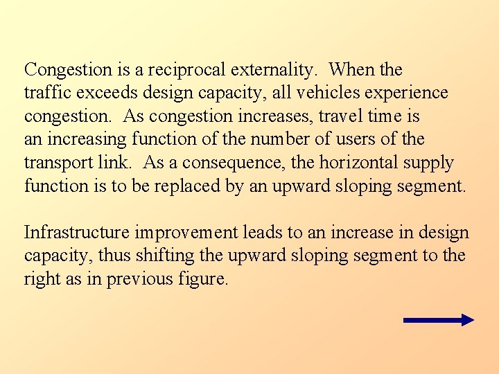 Congestion is a reciprocal externality. When the traffic exceeds design capacity, all vehicles experience