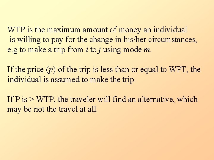 WTP is the maximum amount of money an individual is willing to pay for