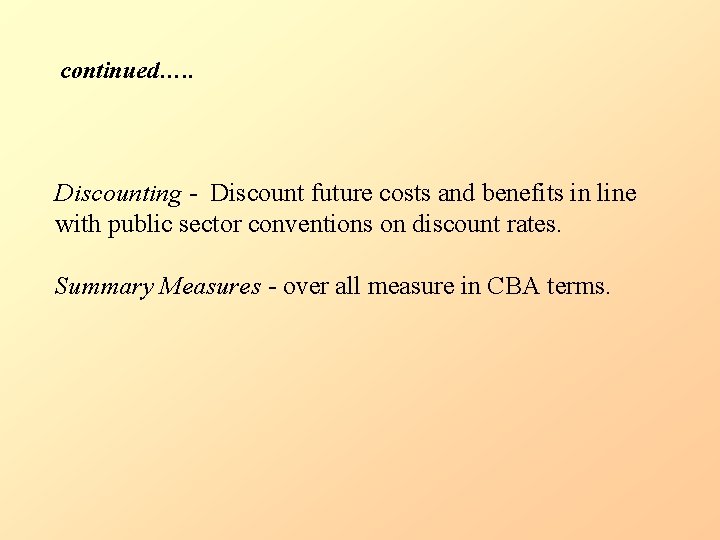 continued…. . Discounting - Discount future costs and benefits in line with public sector