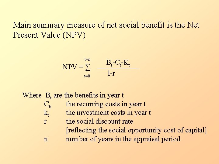Main summary measure of net social benefit is the Net Present Value (NPV) t=n