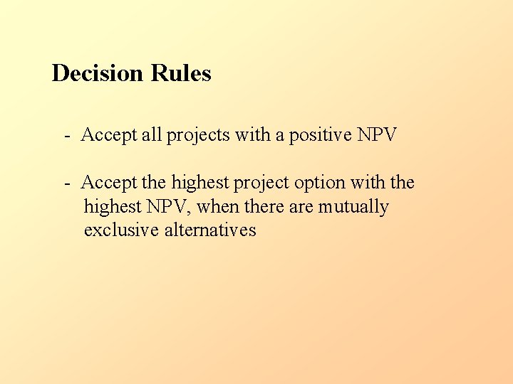 Decision Rules - Accept all projects with a positive NPV - Accept the highest