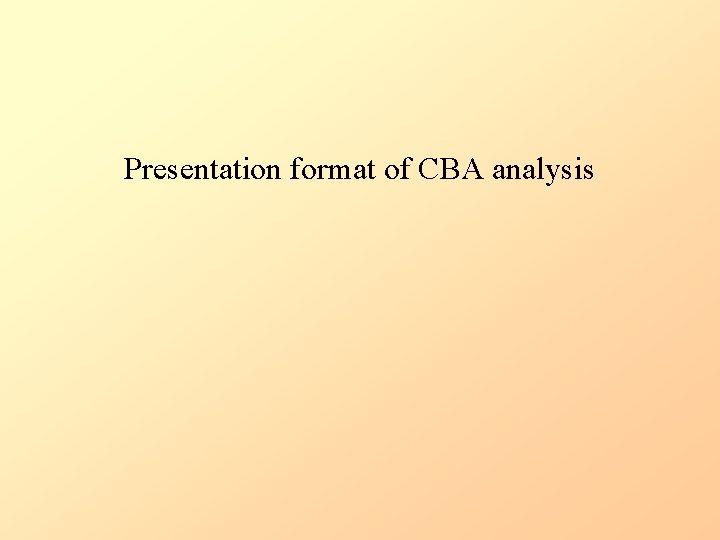 Presentation format of CBA analysis 