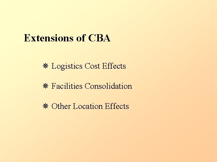 Extensions of CBA Logistics Cost Effects Facilities Consolidation Other Location Effects 