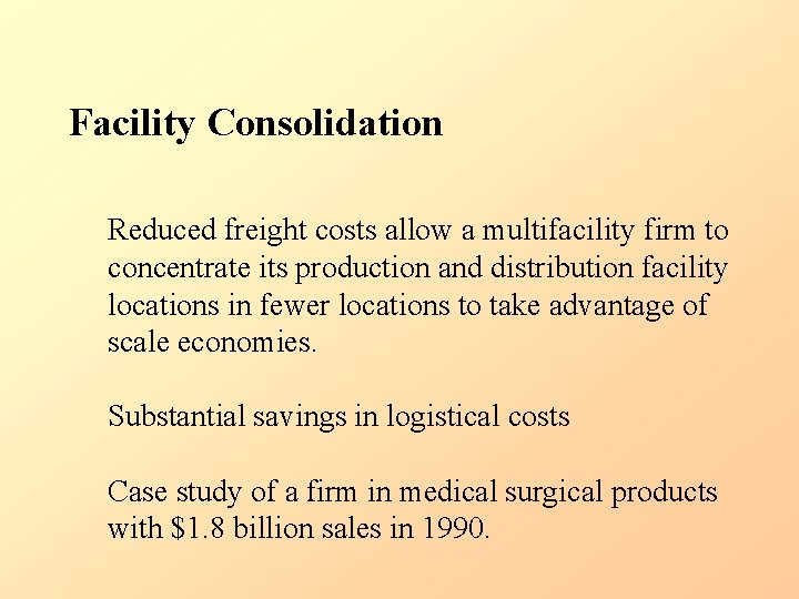 Facility Consolidation Reduced freight costs allow a multifacility firm to concentrate its production and