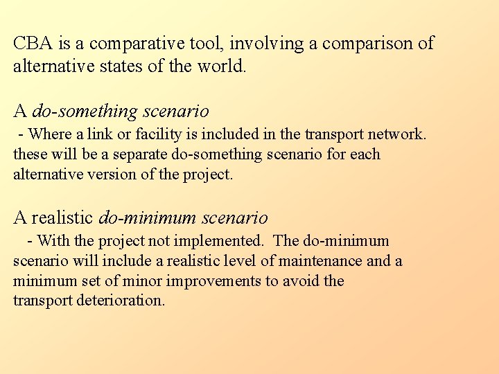 CBA is a comparative tool, involving a comparison of alternative states of the world.