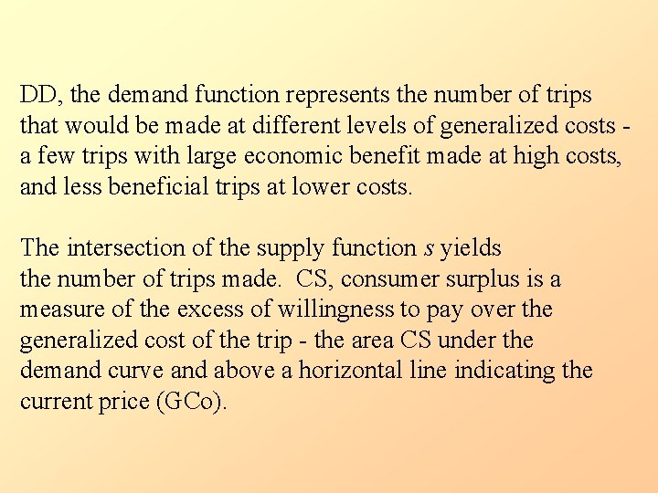 DD, the demand function represents the number of trips that would be made at