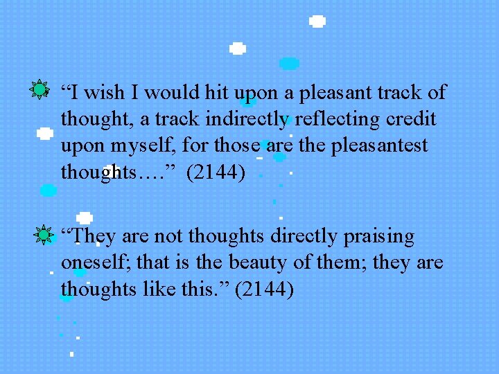  • “I wish I would hit upon a pleasant track of thought, a