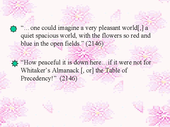  • “…one could imagine a very pleasant world[, ] a quiet spacious world,