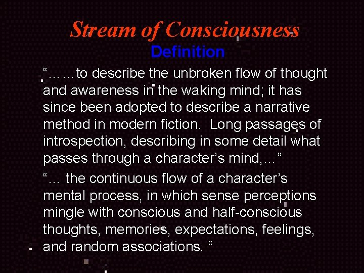 Stream of Consciousness Definition “……to describe the unbroken flow of thought and awareness in