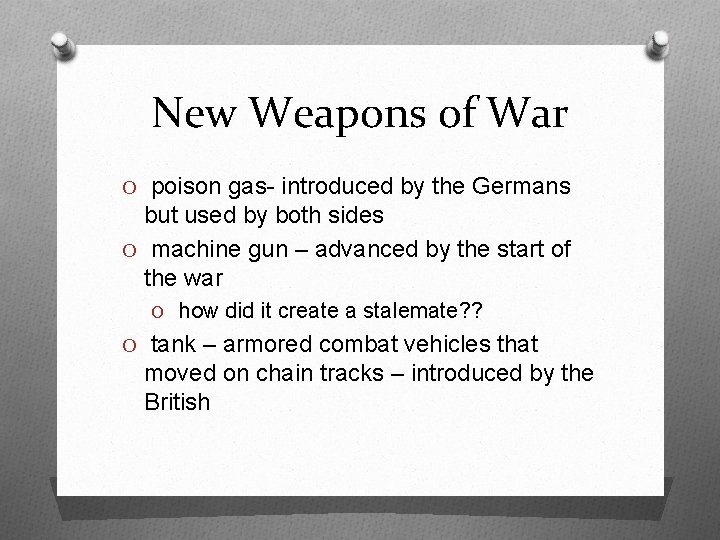 New Weapons of War O poison gas- introduced by the Germans but used by