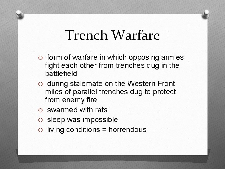 Trench Warfare O form of warfare in which opposing armies fight each other from