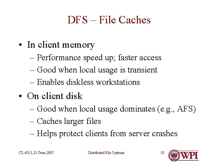 DFS – File Caches • In client memory – Performance speed up; faster access DFS – File Caches • In client memory – Performance speed up; faster access