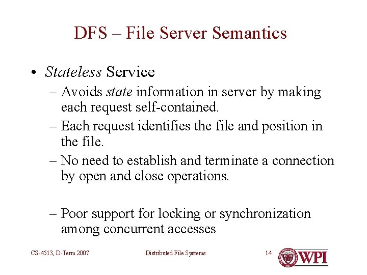 DFS – File Server Semantics • Stateless Service – Avoids state information in server