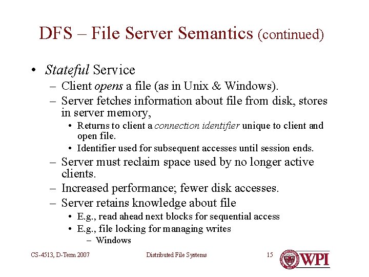 DFS – File Server Semantics (continued) • Stateful Service – Client opens a file