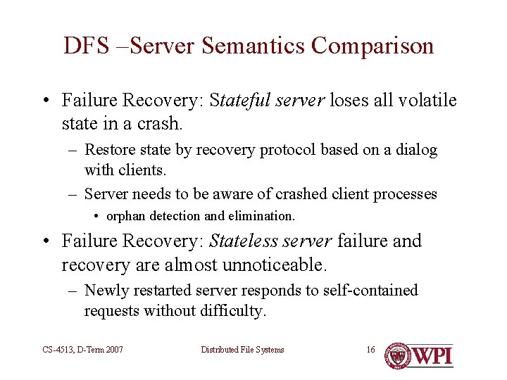 DFS –Server Semantics Comparison • Failure Recovery: Stateful server loses all volatile state in