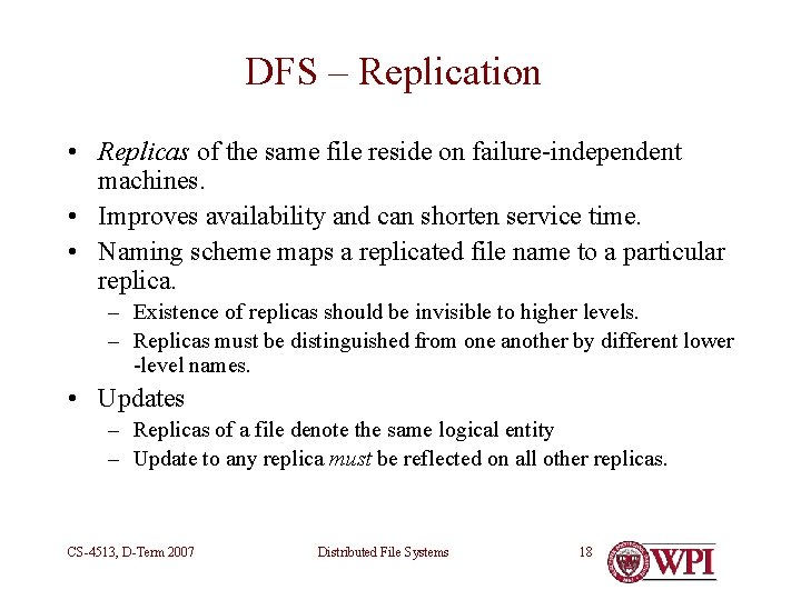 DFS – Replication • Replicas of the same file reside on failure-independent machines. •