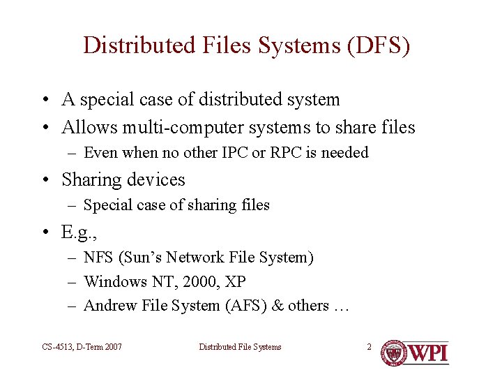 Distributed Files Systems (DFS) • A special case of distributed system • Allows multi-computer