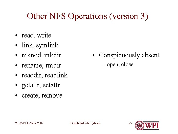 Other NFS Operations (version 3) • • read, write link, symlink mknod, mkdir rename,