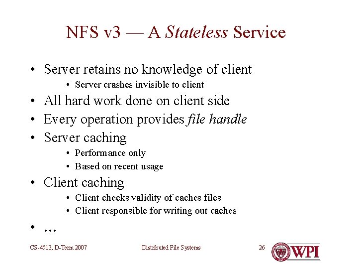 NFS v 3 — A Stateless Service • Server retains no knowledge of client NFS v 3 — A Stateless Service • Server retains no knowledge of client