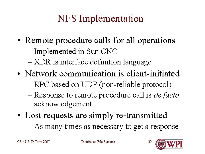 NFS Implementation • Remote procedure calls for all operations – Implemented in Sun ONC