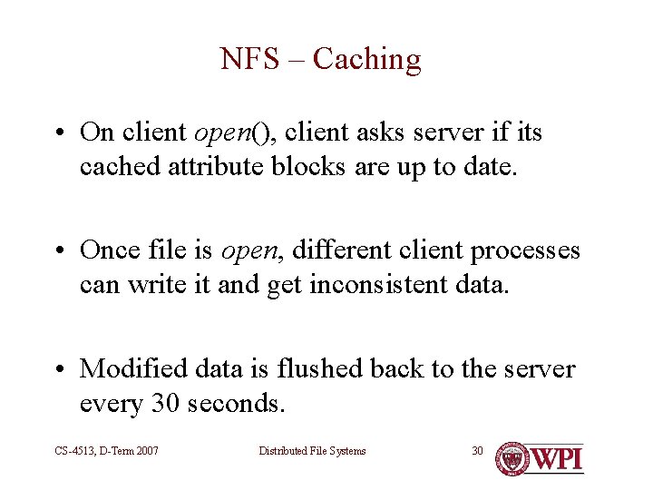 NFS – Caching • On client open(), client asks server if its cached attribute