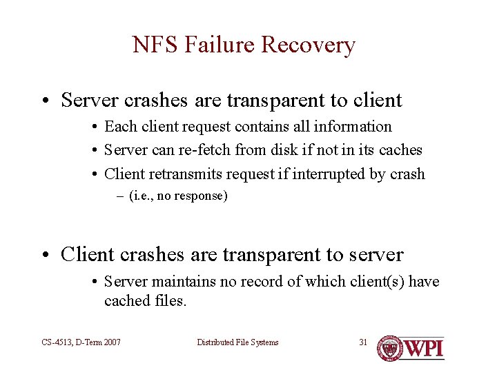 NFS Failure Recovery • Server crashes are transparent to client • Each client request