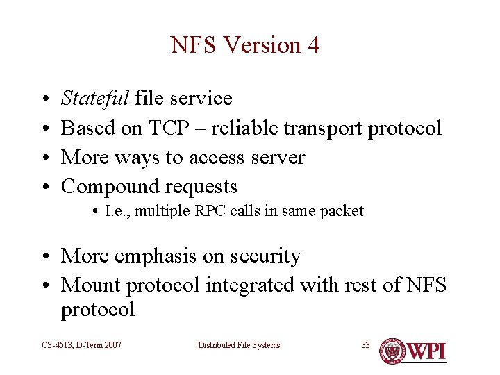 NFS Version 4 • • Stateful file service Based on TCP – reliable transport