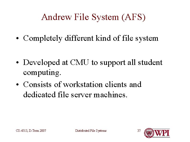 Andrew File System (AFS) • Completely different kind of file system • Developed at