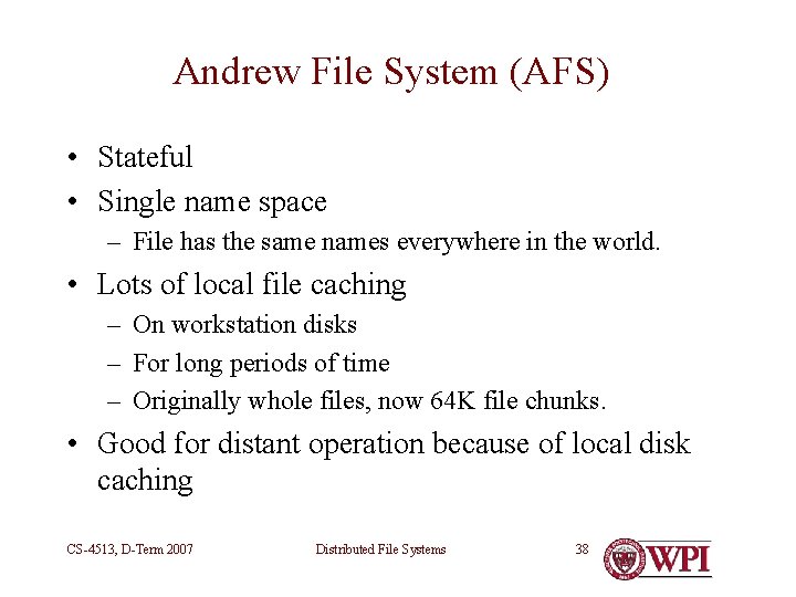 Andrew File System (AFS) • Stateful • Single name space – File has the