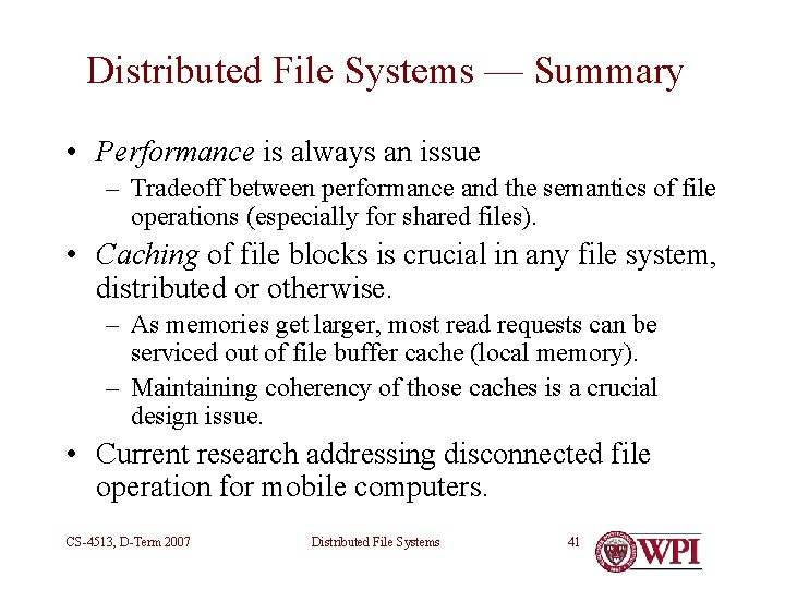 Distributed File Systems — Summary • Performance is always an issue – Tradeoff between