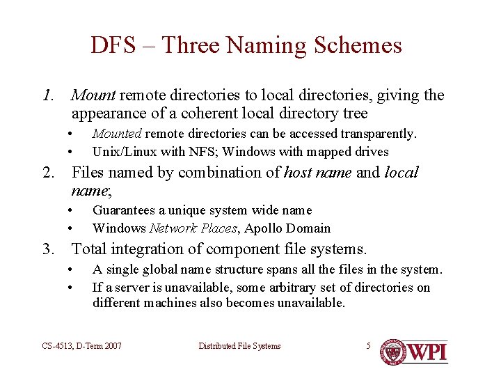 DFS – Three Naming Schemes 1. Mount remote directories to local directories, giving the DFS – Three Naming Schemes 1. Mount remote directories to local directories, giving the
