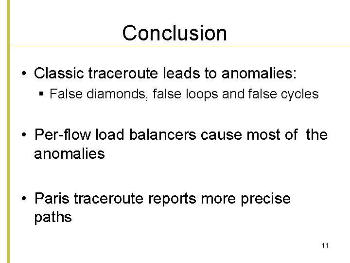 Conclusion • Classic traceroute leads to anomalies: § False diamonds, false loops and false