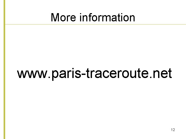 More information www. paris-traceroute. net 12 