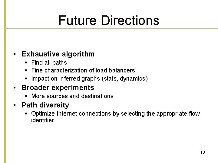 Future Directions • Exhaustive algorithm § Find all paths § Fine characterization of load
