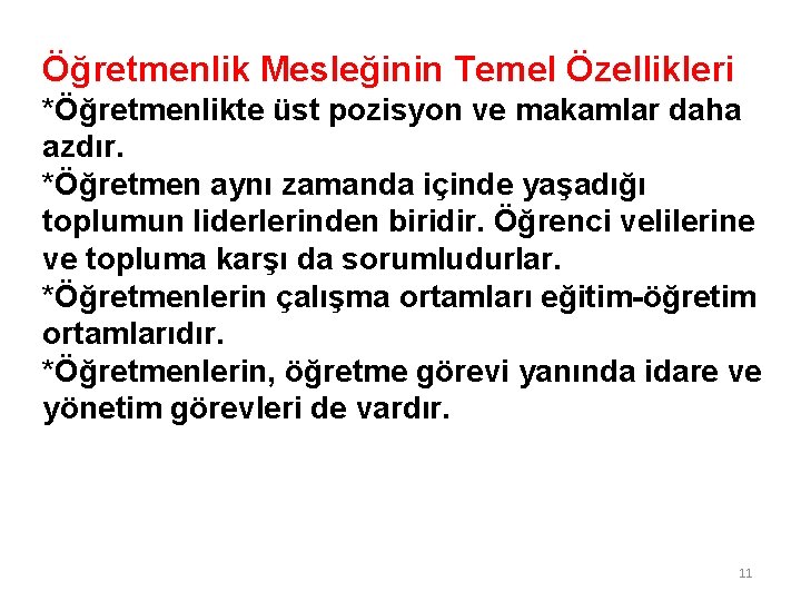 Öğretmenlik Mesleğinin Temel Özellikleri *Öğretmenlikte üst pozisyon ve makamlar daha azdır. *Öğretmen aynı zamanda