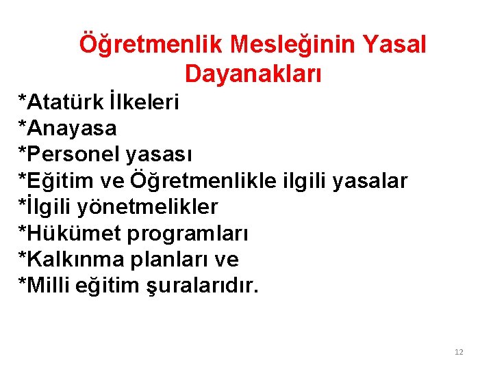 Öğretmenlik Mesleğinin Yasal Dayanakları *Atatürk İlkeleri *Anayasa *Personel yasası *Eğitim ve Öğretmenlikle ilgili yasalar