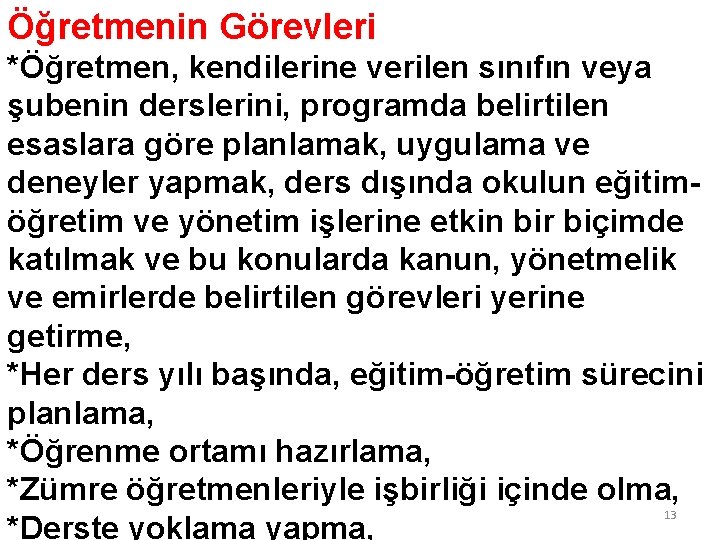 Öğretmenin Görevleri *Öğretmen, kendilerine verilen sınıfın veya şubenin derslerini, programda belirtilen esaslara göre planlamak,