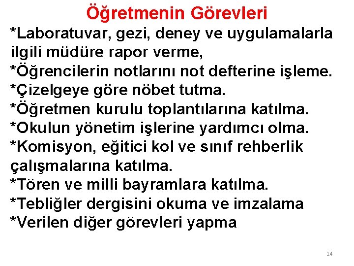 Öğretmenin Görevleri *Laboratuvar, gezi, deney ve uygulamalarla ilgili müdüre rapor verme, *Öğrencilerin notlarını not