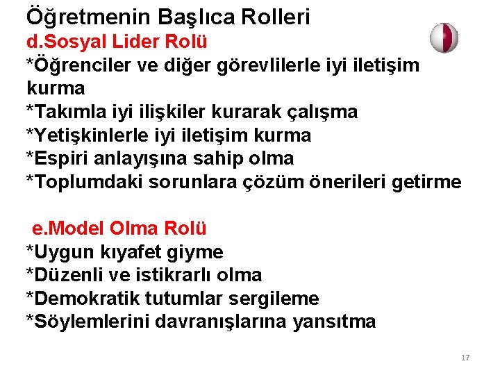 Öğretmenin Başlıca Rolleri d. Sosyal Lider Rolü *Öğrenciler ve diğer görevlilerle iyi iletişim kurma