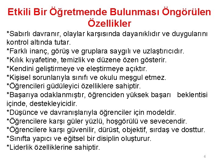 Etkili Bir Öğretmende Bulunması Öngörülen Özellikler *Sabırlı davranır, olaylar karşısında dayanıklıdır ve duygularını kontrol