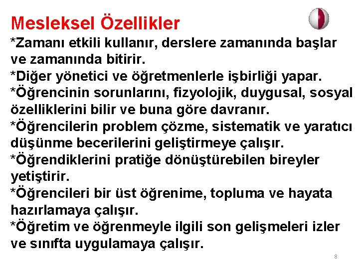 Mesleksel Özellikler *Zamanı etkili kullanır, derslere zamanında başlar ve zamanında bitirir. *Diğer yönetici ve