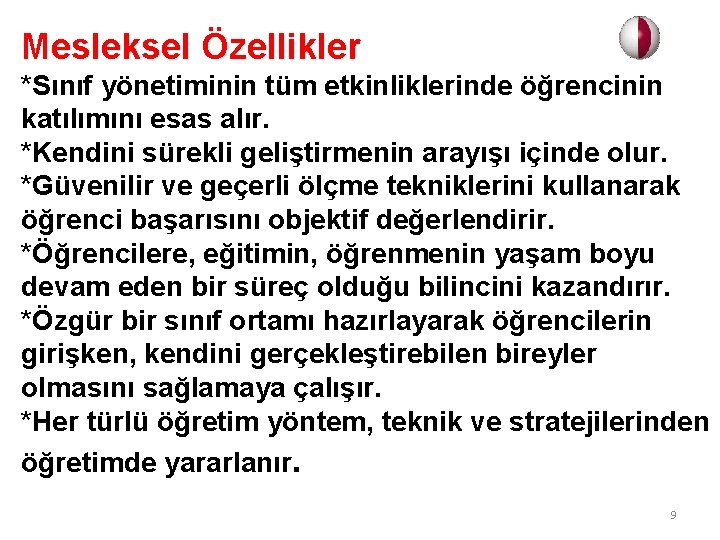 Mesleksel Özellikler *Sınıf yönetiminin tüm etkinliklerinde öğrencinin katılımını esas alır. *Kendini sürekli geliştirmenin arayışı