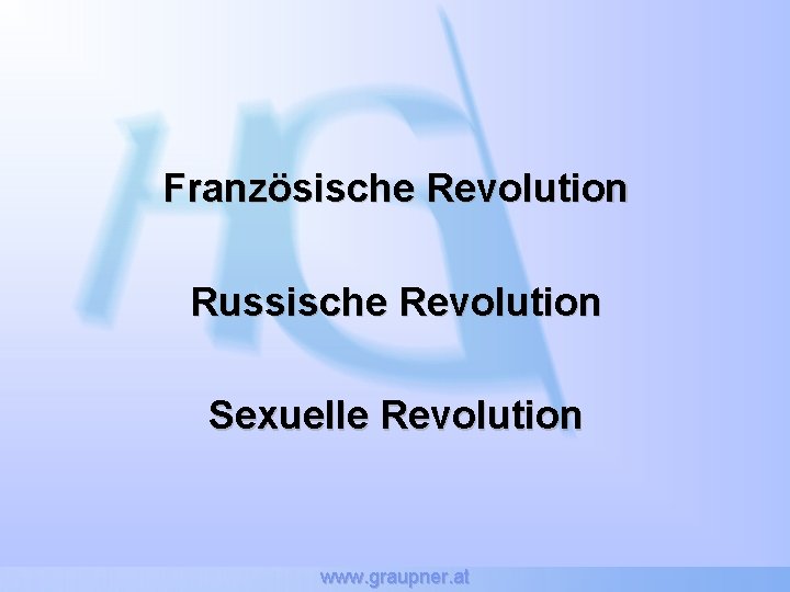 Französische Revolution Russische Revolution Sexuelle Revolution www. graupner. at 